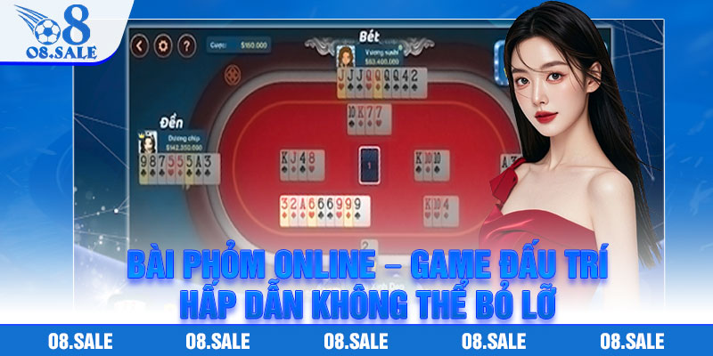 Bai Phom Online – Game Dau Tri Hap Dan Khong The Bo Lo