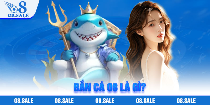 Bắn cá O8 là gì?