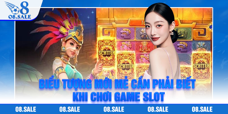 Biểu tượng mới mẻ cần phải biết khi chơi game slot