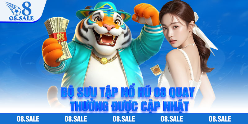 Bộ sưu tập nổ hũ o8 quay thưởng được cập nhật