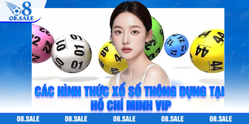 Các hình thức xổ số thông dụng tại Hồ Chí Minh VIP