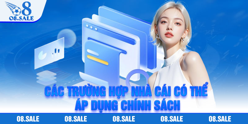 Các trường hợp nhà cái có thể áp dụng chính sách