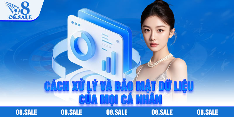 Cách xử lý và bảo mật dữ liệu của mọi cá nhân