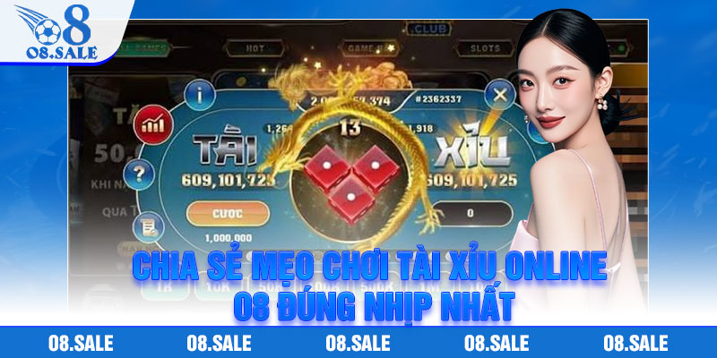 Chia sẻ mẹo chơi tài xỉu online O8 đúng nhịp nhất