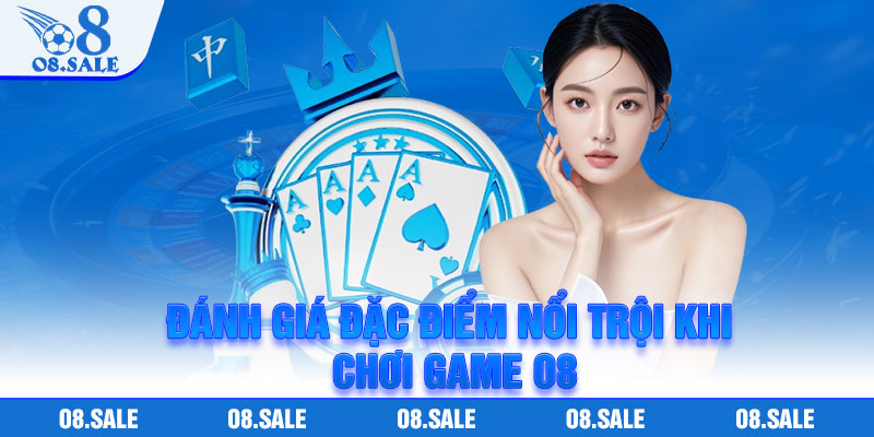 Đánh giá đặc điểm nổi trội khi chơi game O8