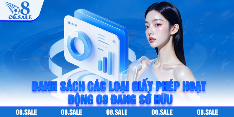 Danh sách các loại giấy phép hoạt động O8 đang sở hữu