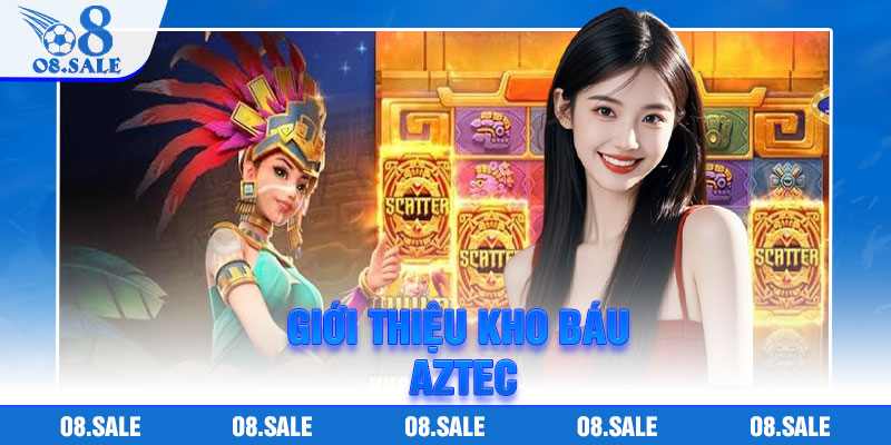 Giới thiệu Kho Báu Aztec