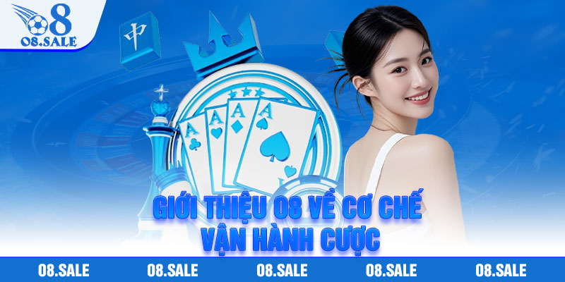 Giới thiệu O8 về cơ chế vận hành cược