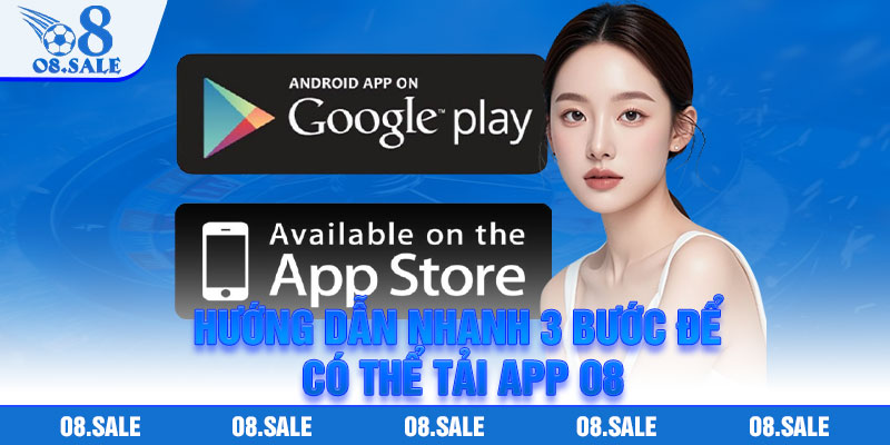 Hướng dẫn nhanh 3 bước để có thể tải app O8