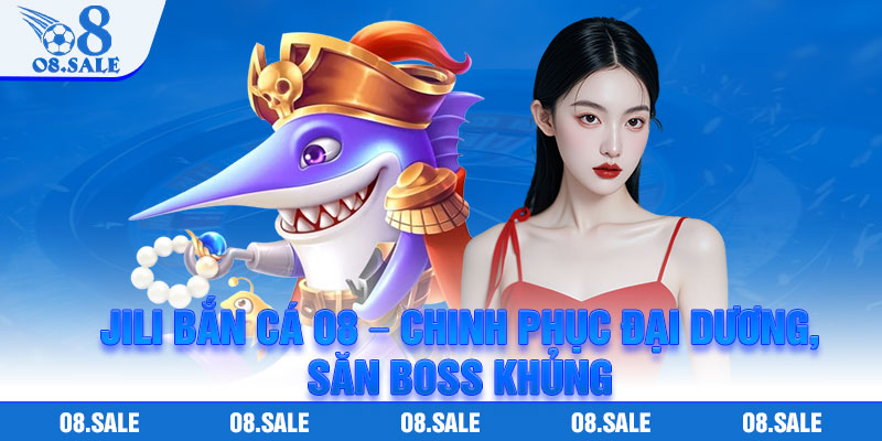 Jili Ban Ca O8 – Chinh Phuc Dai Duong San Boss Khung