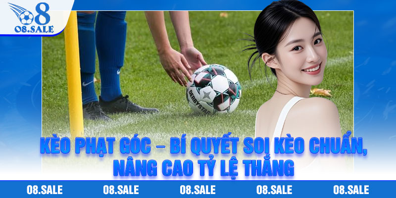 Keo Phat Goc – Bi Quyet Soi Keo Chuan Nang Cao Ty Le Thang