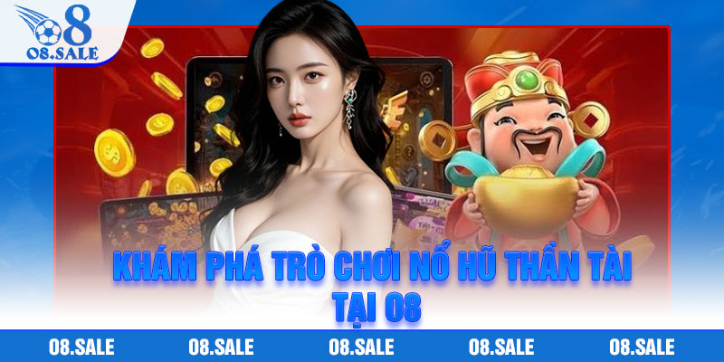Khám phá trò chơi nổ hũ Thần Tài tại O8
