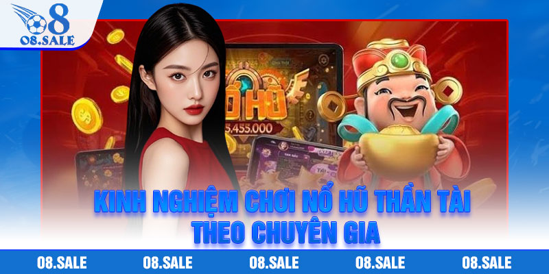 Kinh nghiệm chơi nổ hũ Thần Tài theo chuyên gia