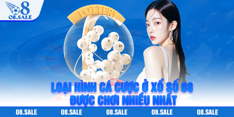 Loại hình cá cược ở xổ số O8 được chơi nhiều nhất