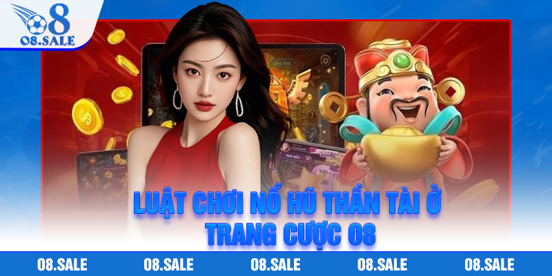Luật chơi nổ hũ Thần Tài ở trang cược O8