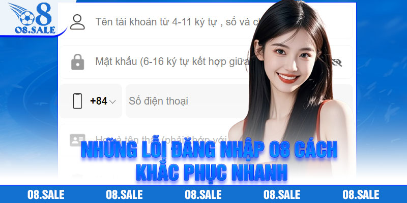 Những lỗi đăng nhập O8 cách khắc phục nhanh