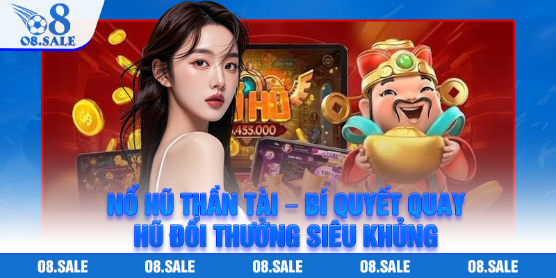 No Hu Than Tai – Bi Quyet Quay Hu Doi Thuong Sieu Khung