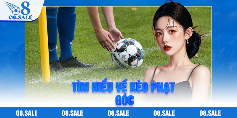 Tìm hiểu về kèo phạt góc
