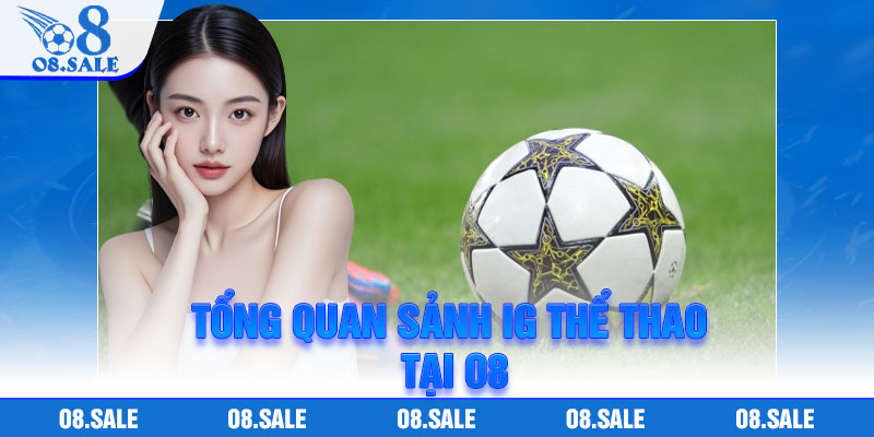 Tổng quan sảnh IG thể thao tại O8
