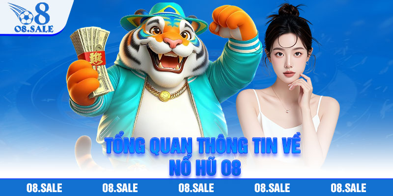 Tổng quan thông tin về nổ hũ O8