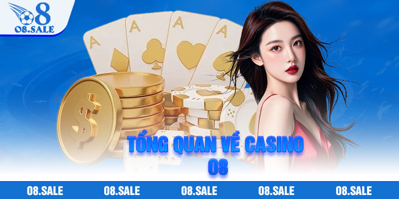 Tổng quan về casino O8