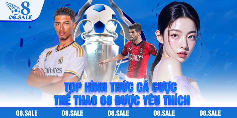 Top hình thức cá cược thể thao o8 được yêu thích