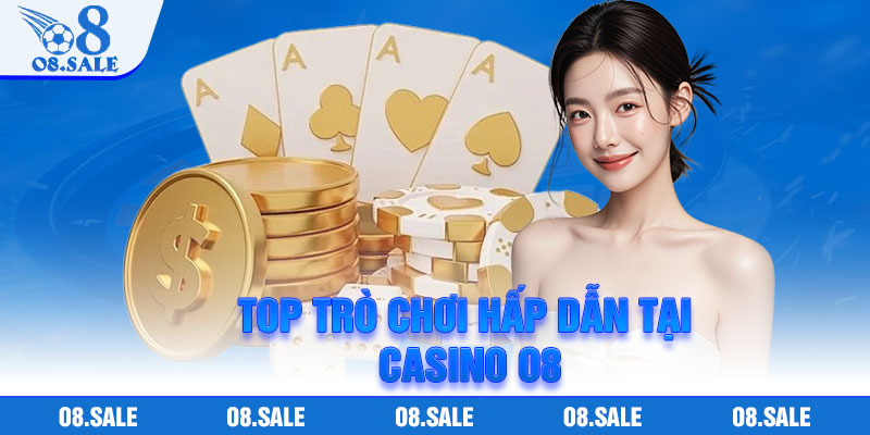 Top trò chơi hấp dẫn tại casino O8