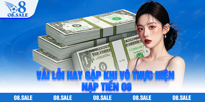 Vài lỗi hay gặp khi vô thực hiện nạp tiền O8