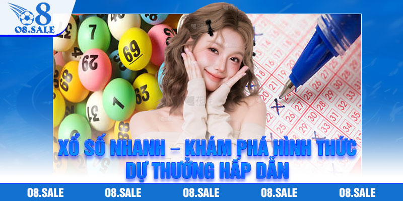 Xo So Nhanh – Kham Pha Hinh Thuc Du Thuong Hap Dan